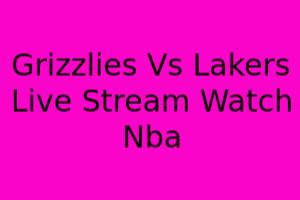 Grizzlies Vs Lakers Live Stream: Watch NBA