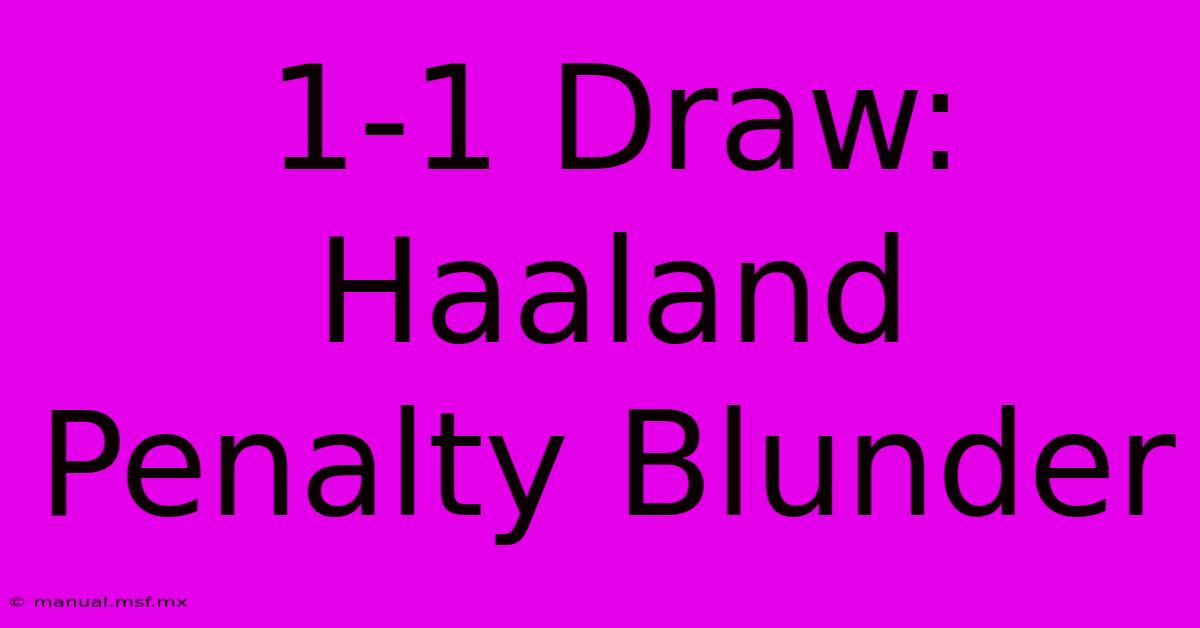 1-1 Draw: Haaland Penalty Blunder