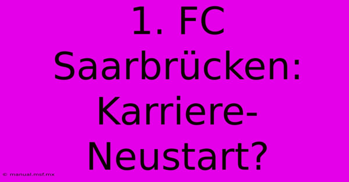 1. FC Saarbrücken: Karriere-Neustart?