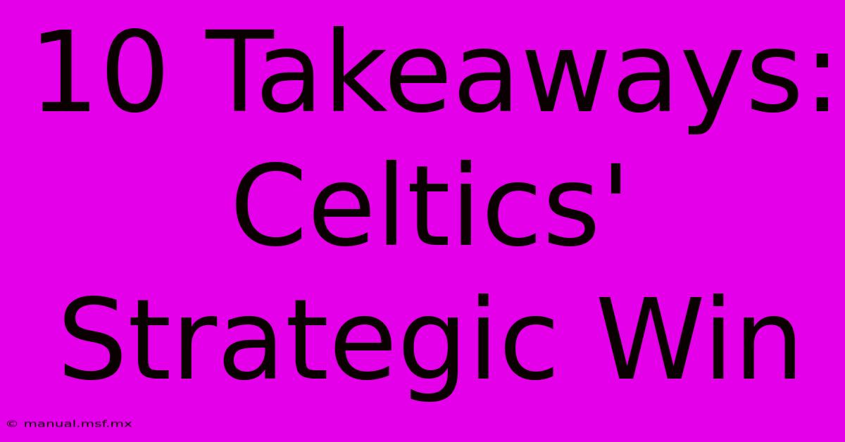 10 Takeaways: Celtics' Strategic Win