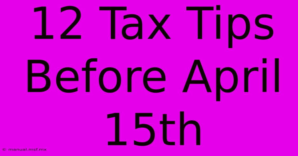 12 Tax Tips Before April 15th 