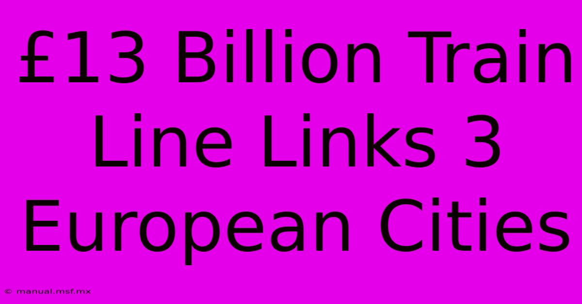 £13 Billion Train Line Links 3 European Cities