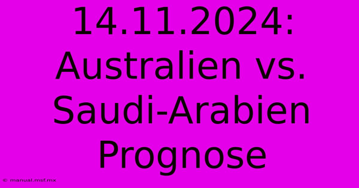 14.11.2024: Australien Vs. Saudi-Arabien Prognose