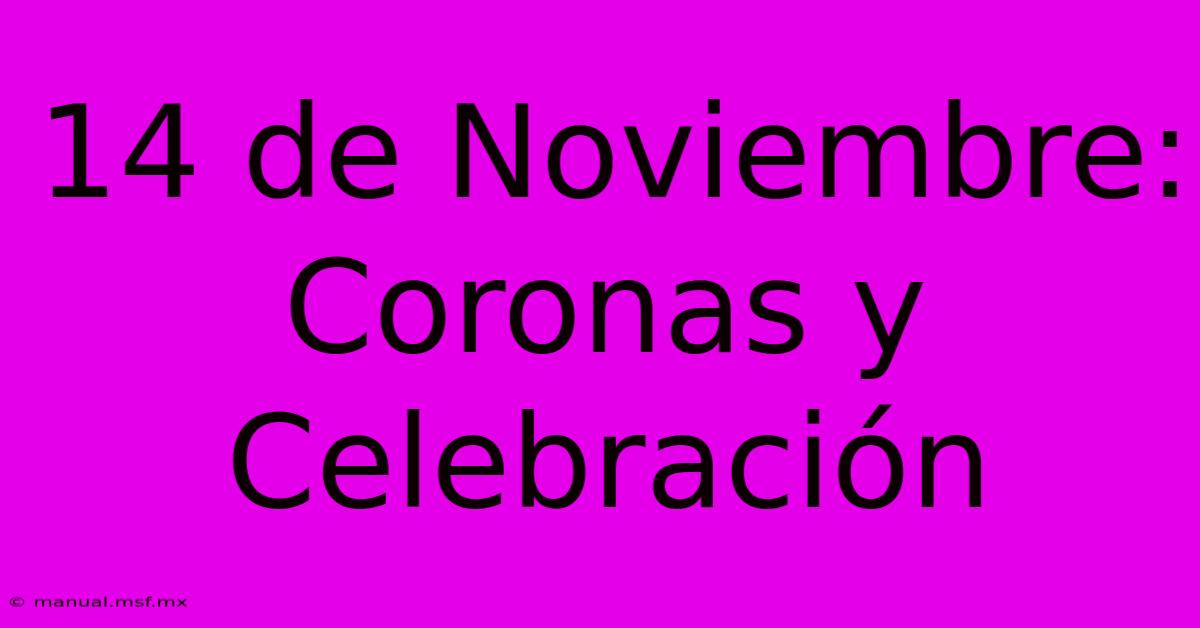 14 De Noviembre: Coronas Y Celebración