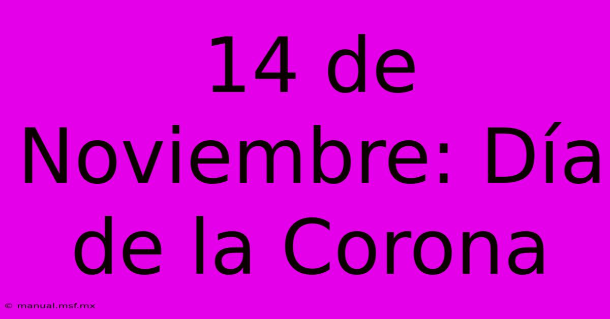 14 De Noviembre: Día De La Corona