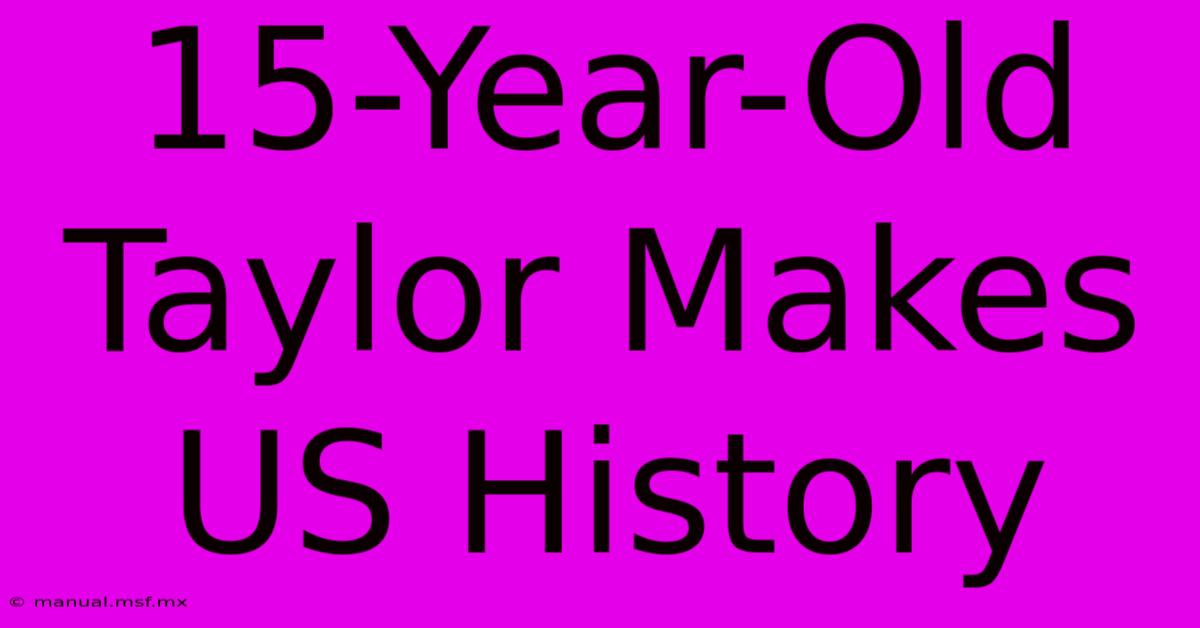 15-Year-Old Taylor Makes US History