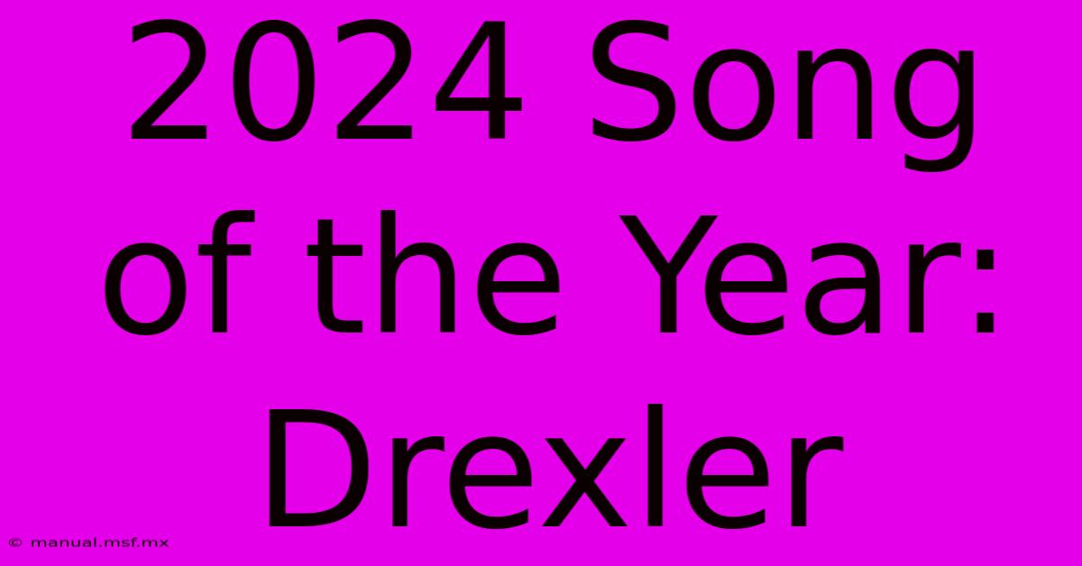 2024 Song Of The Year: Drexler