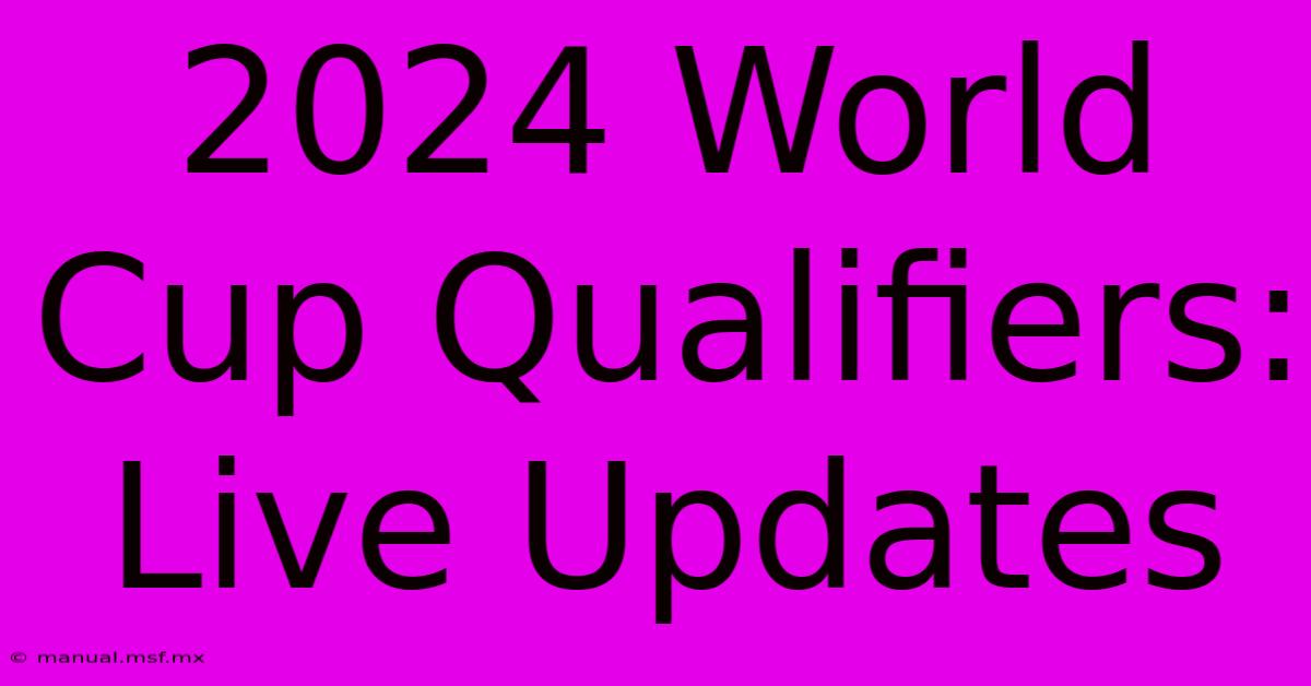 2024 World Cup Qualifiers: Live Updates 