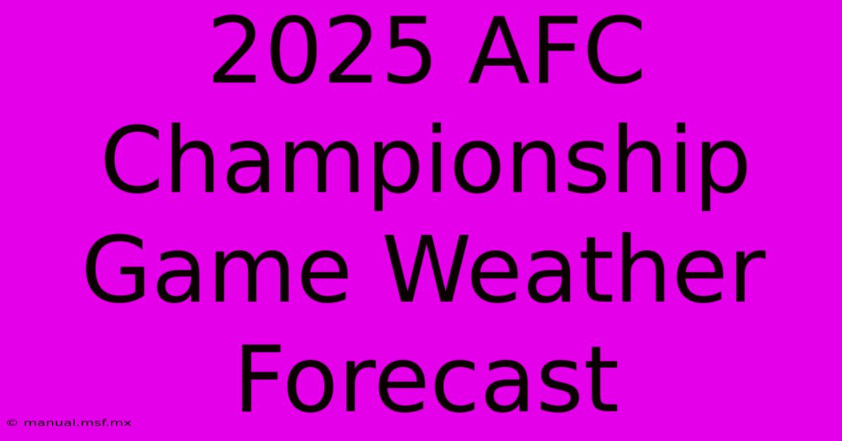 2025 AFC Championship Game Weather Forecast