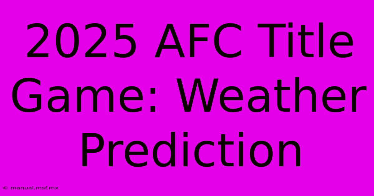 2025 AFC Title Game: Weather Prediction