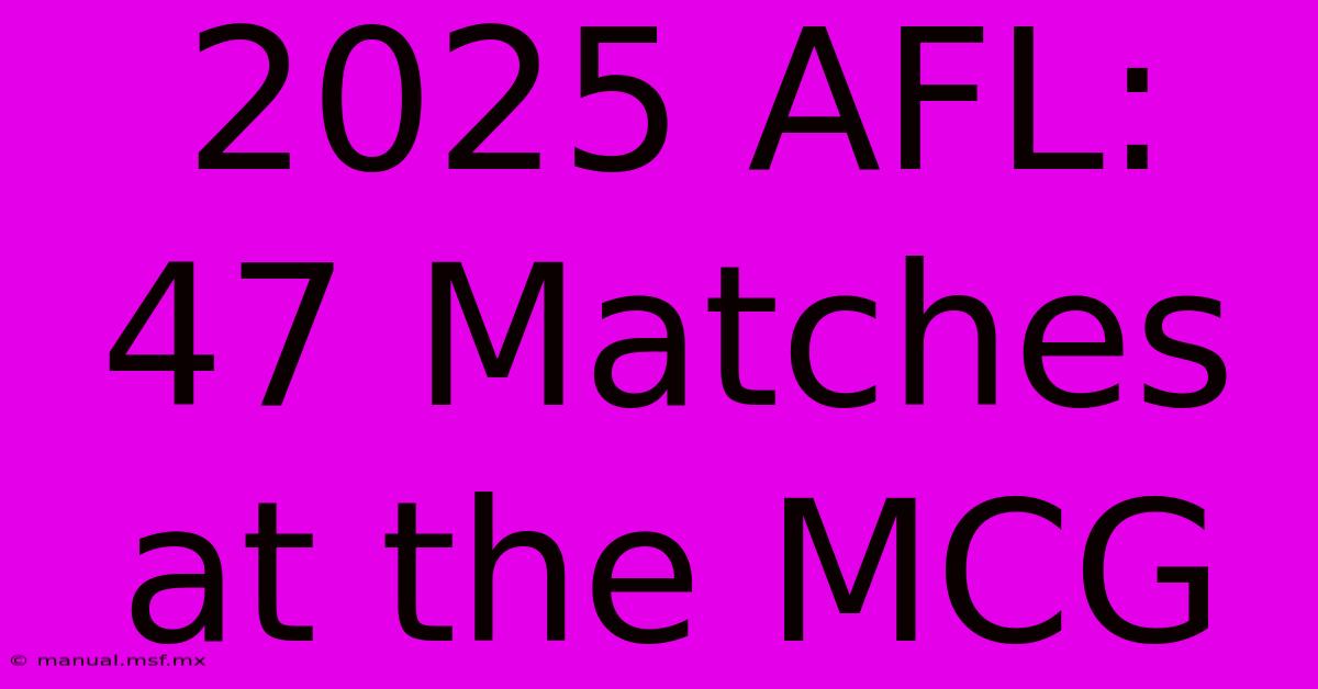 2025 AFL: 47 Matches At The MCG 