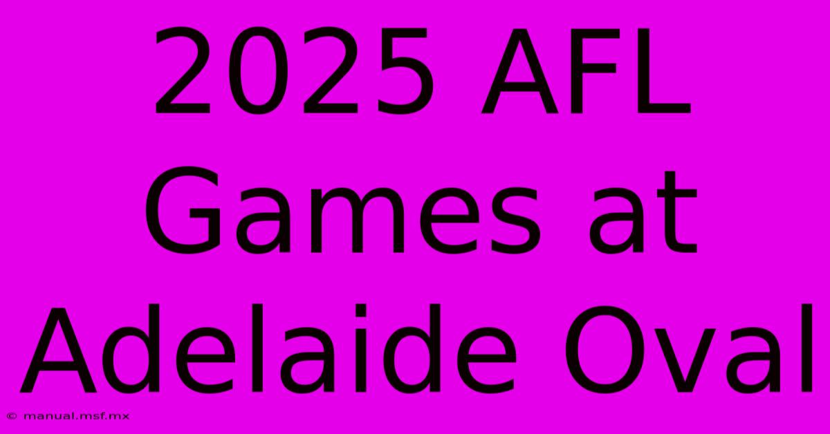 2025 AFL Games At Adelaide Oval