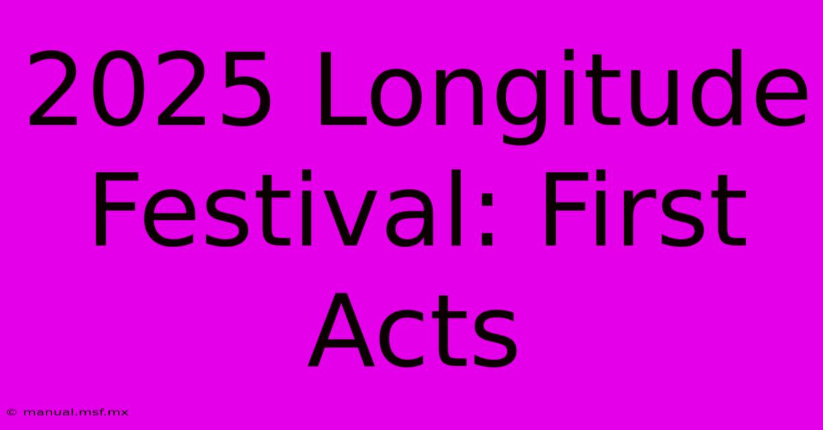 2025 Longitude Festival: First Acts