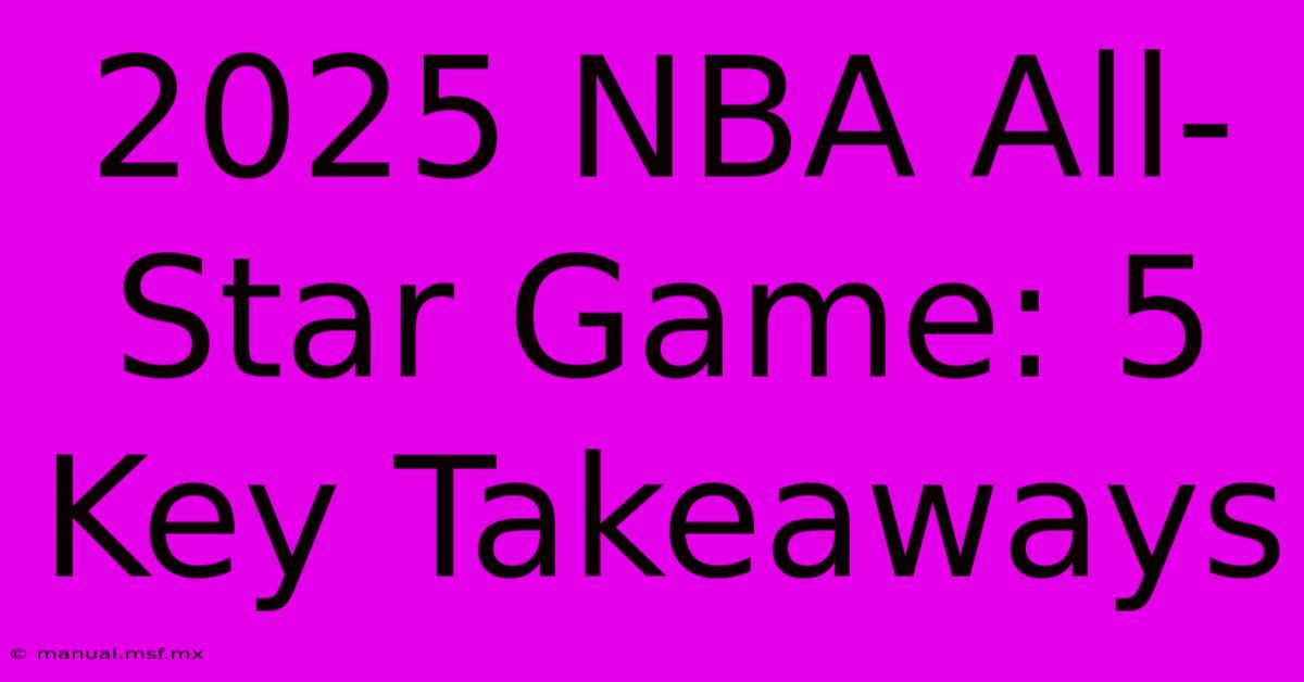 2025 NBA All-Star Game: 5 Key Takeaways