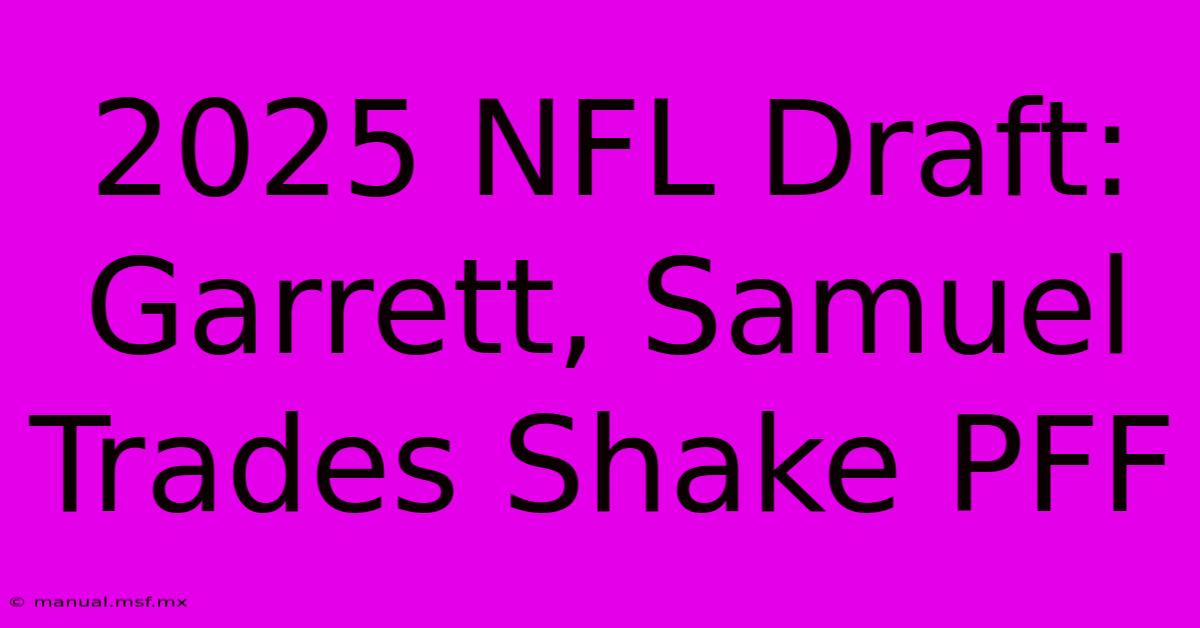 2025 NFL Draft: Garrett, Samuel Trades Shake PFF