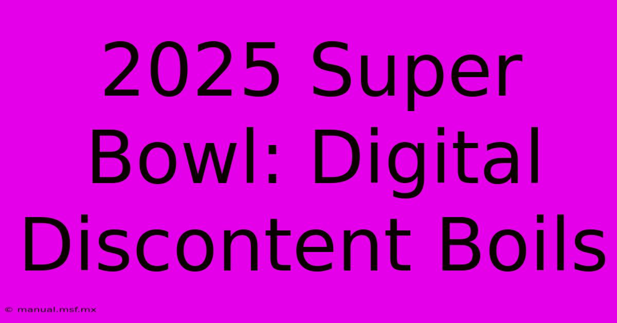 2025 Super Bowl: Digital Discontent Boils