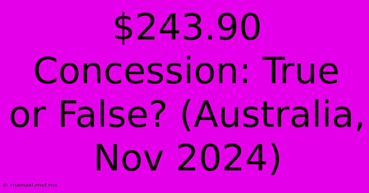 $243.90 Concession: True Or False? (Australia, Nov 2024)