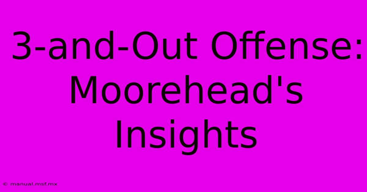 3-and-Out Offense: Moorehead's Insights