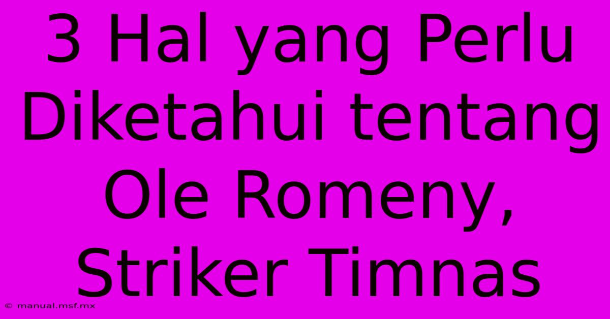 3 Hal Yang Perlu Diketahui Tentang Ole Romeny, Striker Timnas