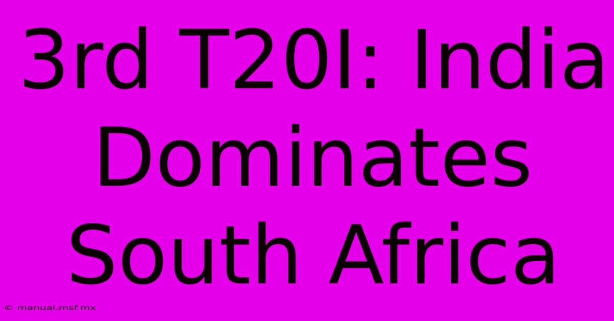 3rd T20I: India Dominates South Africa