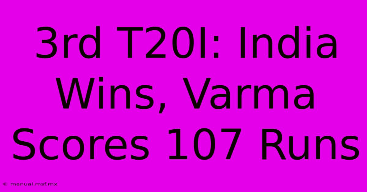 3rd T20I: India Wins, Varma Scores 107 Runs