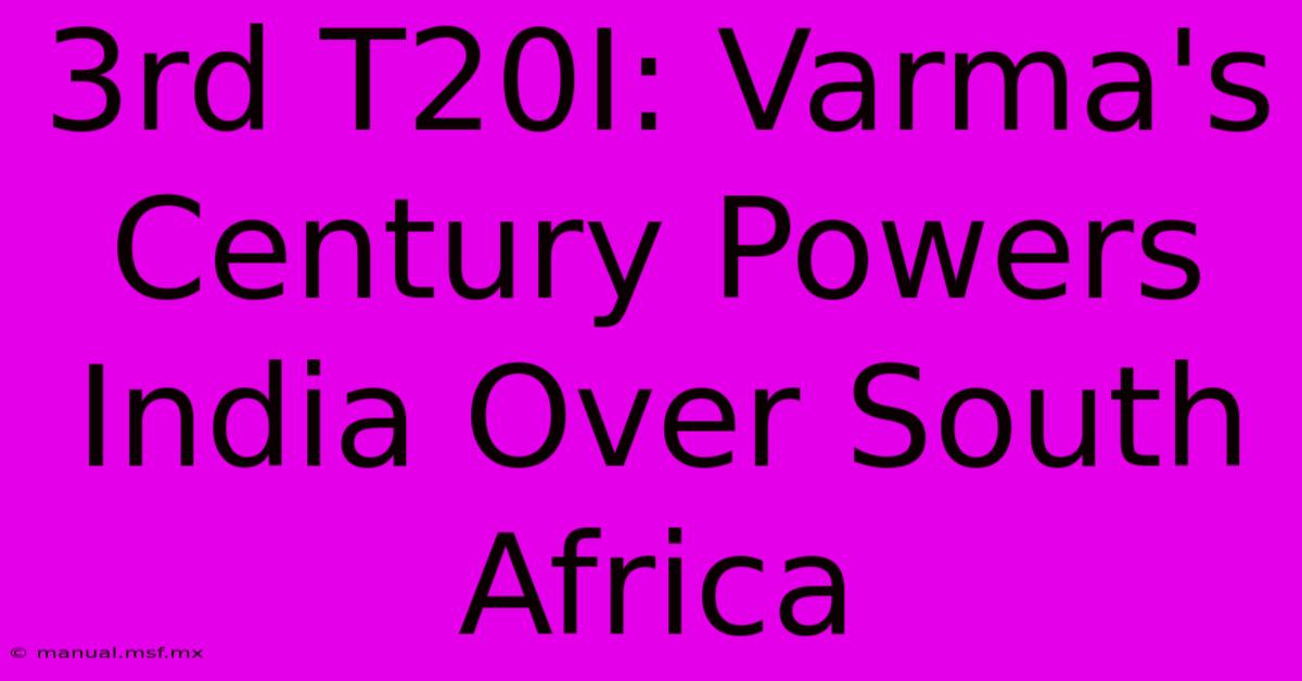 3rd T20I: Varma's Century Powers India Over South Africa