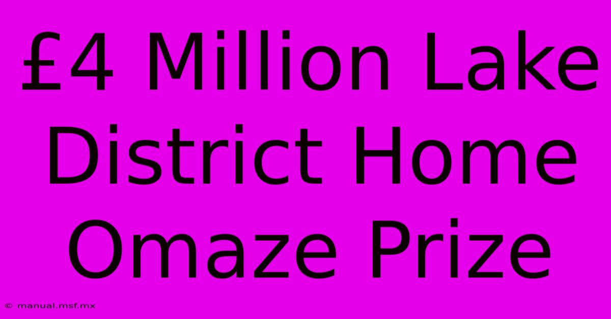 £4 Million Lake District Home Omaze Prize