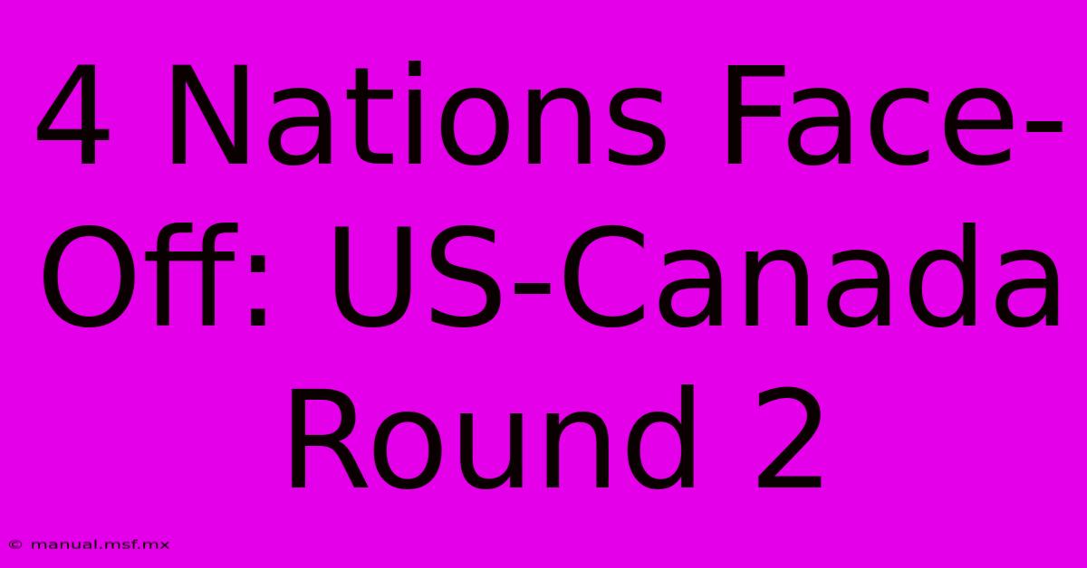 4 Nations Face-Off: US-Canada Round 2