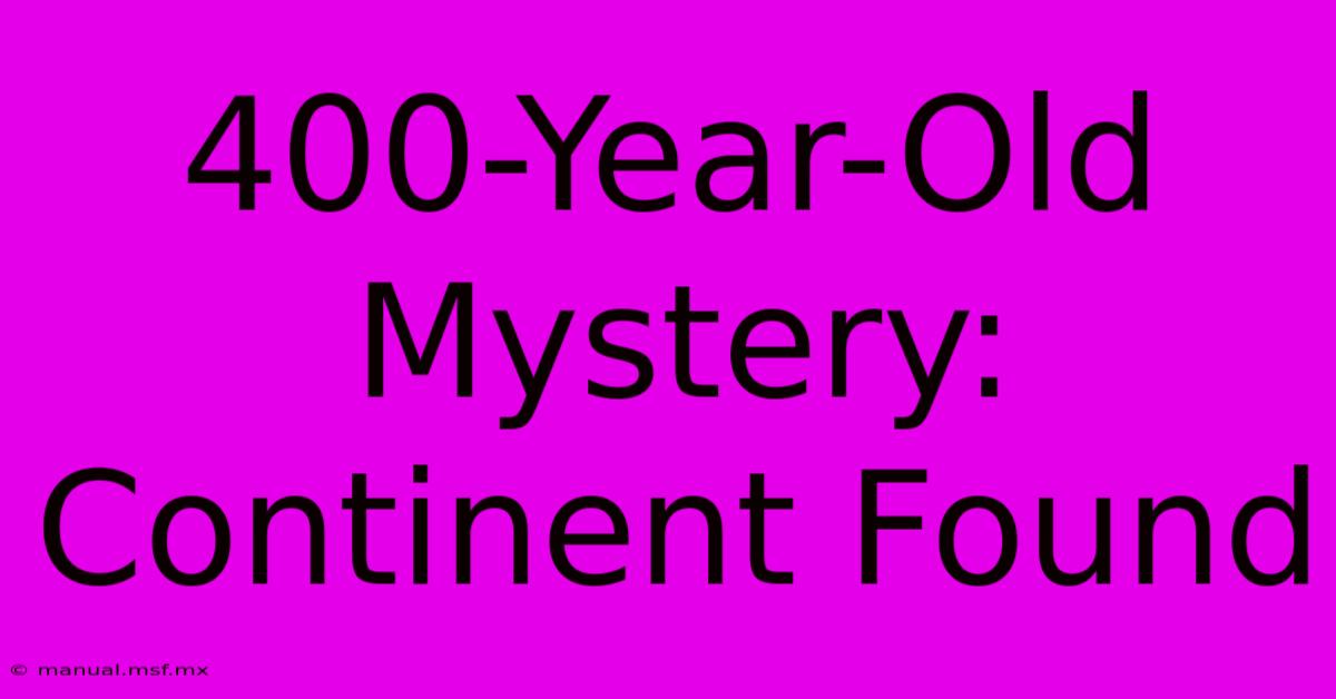 400-Year-Old Mystery: Continent Found