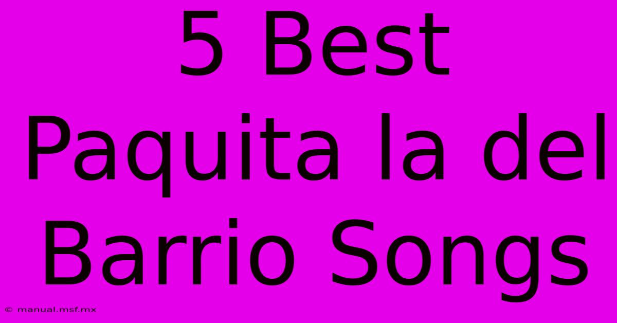 5 Best Paquita La Del Barrio Songs