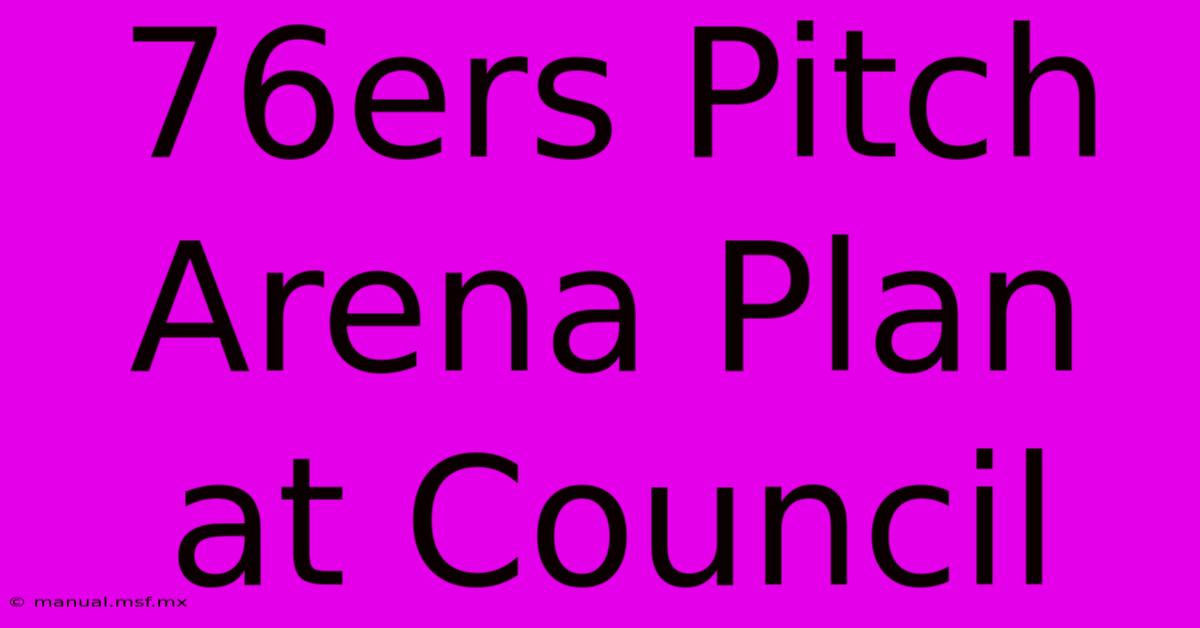 76ers Pitch Arena Plan At Council