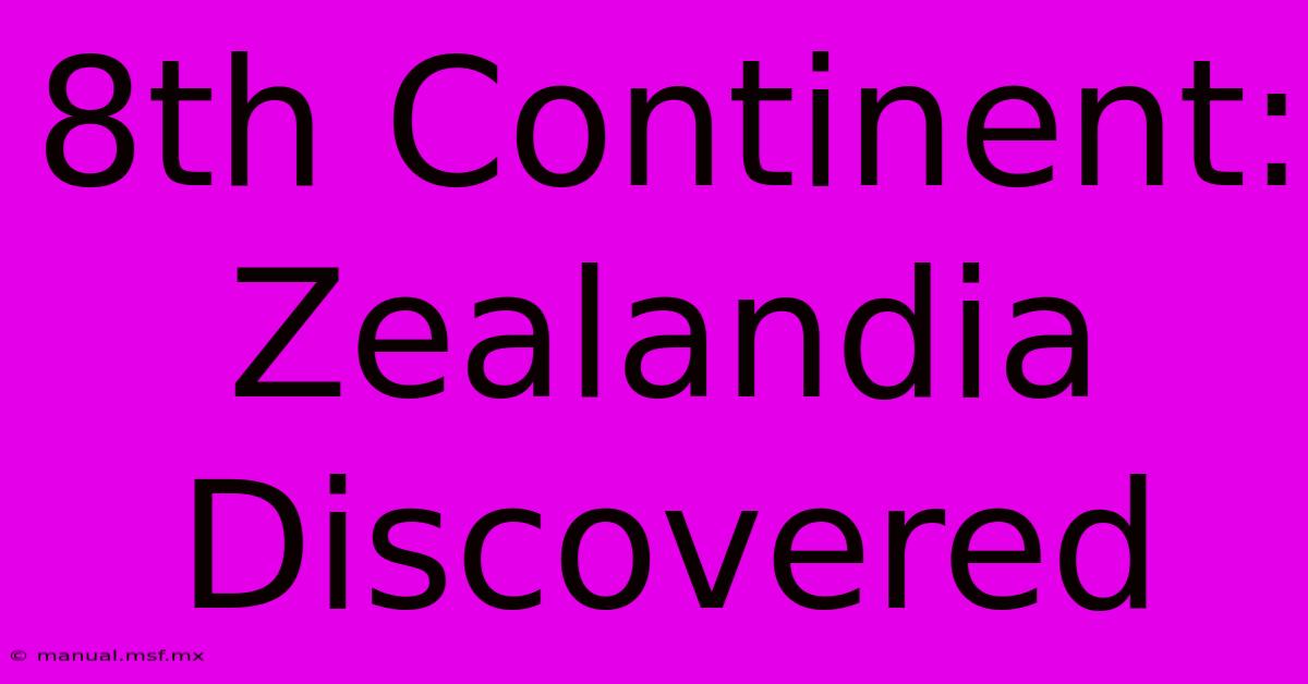 8th Continent: Zealandia Discovered