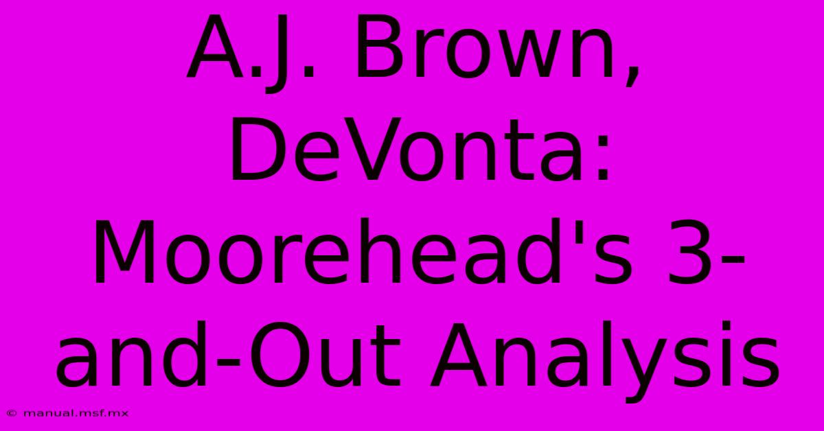 A.J. Brown, DeVonta: Moorehead's 3-and-Out Analysis