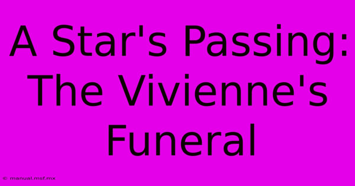 A Star's Passing: The Vivienne's Funeral