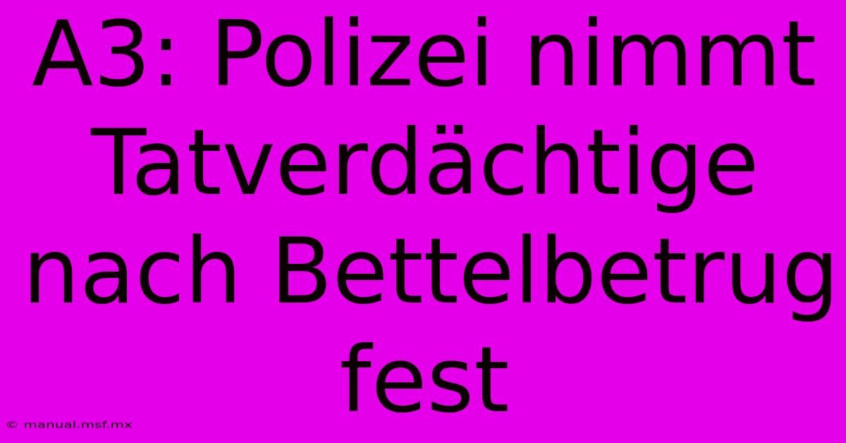 A3: Polizei Nimmt Tatverdächtige Nach Bettelbetrug Fest