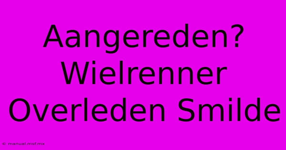 Aangereden? Wielrenner Overleden Smilde