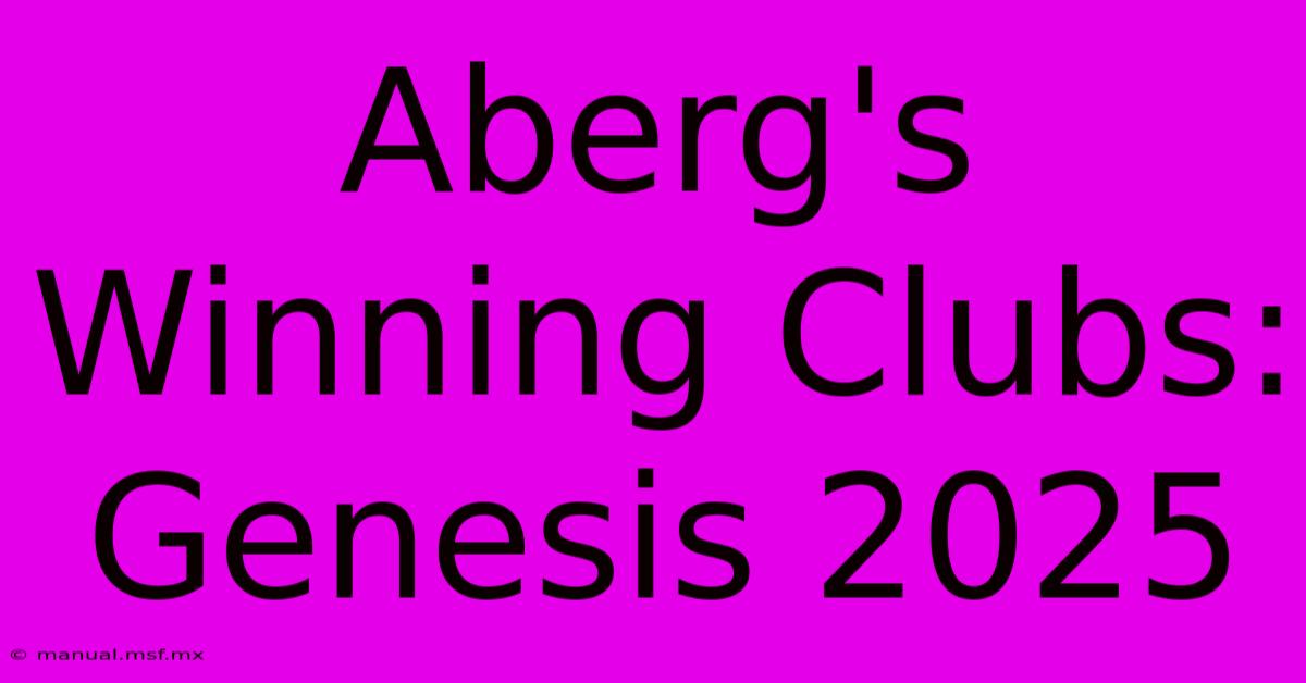 Aberg's Winning Clubs: Genesis 2025