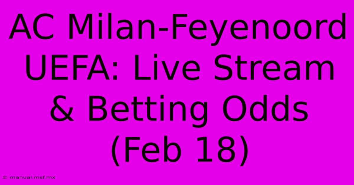 AC Milan-Feyenoord UEFA: Live Stream & Betting Odds (Feb 18)