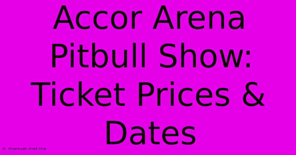 Accor Arena Pitbull Show: Ticket Prices & Dates