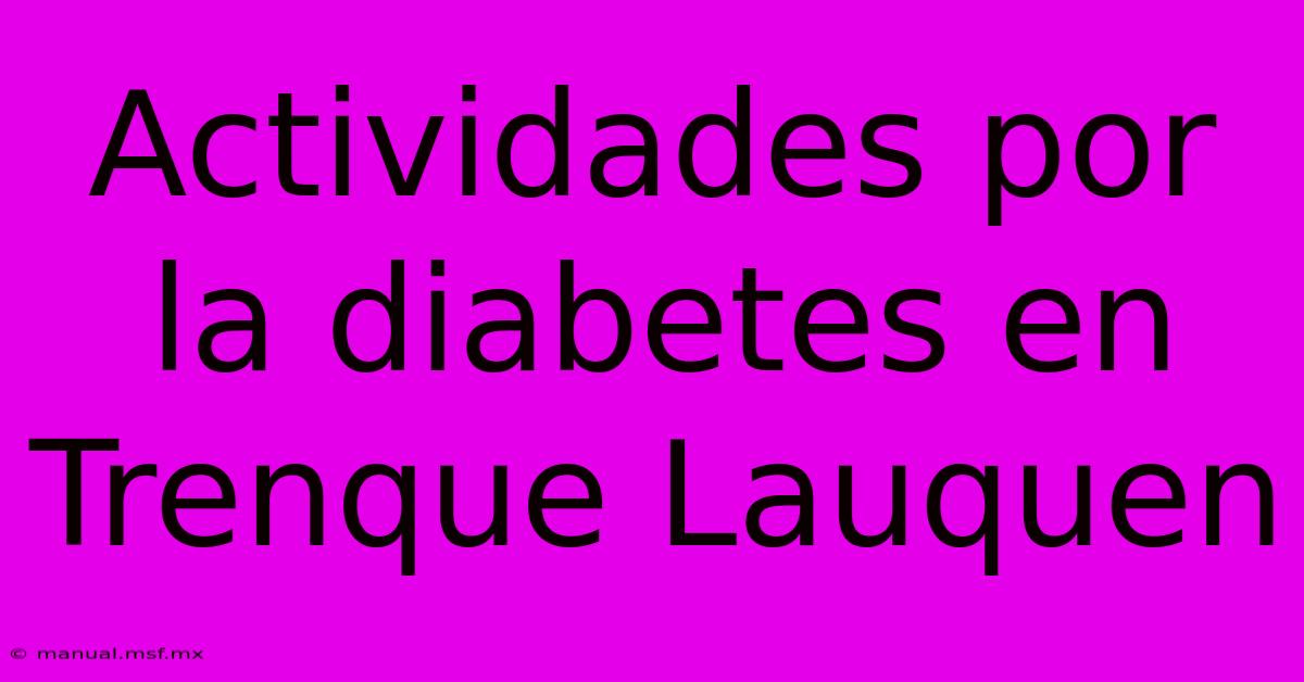 Actividades Por La Diabetes En Trenque Lauquen