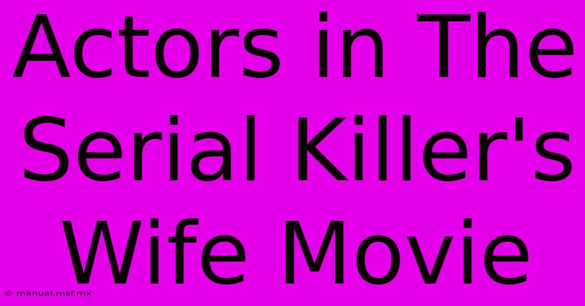 Actors In The Serial Killer's Wife Movie