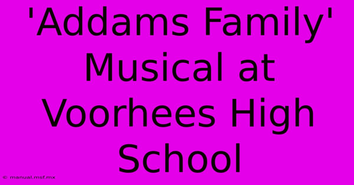 'Addams Family' Musical At Voorhees High School