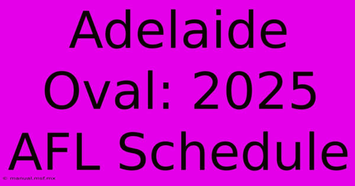 Adelaide Oval: 2025 AFL Schedule