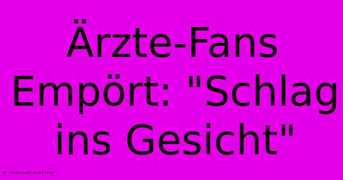 Ärzte-Fans Empört: 