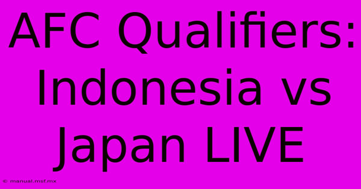 AFC Qualifiers: Indonesia Vs Japan LIVE