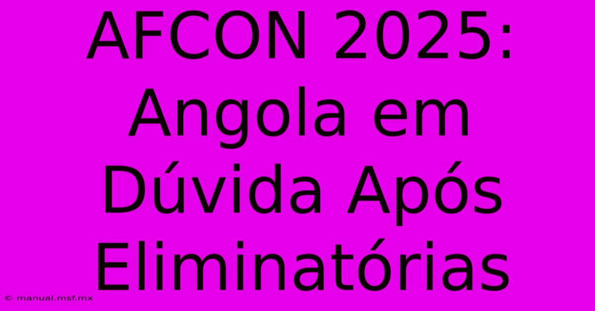 AFCON 2025: Angola Em Dúvida Após Eliminatórias