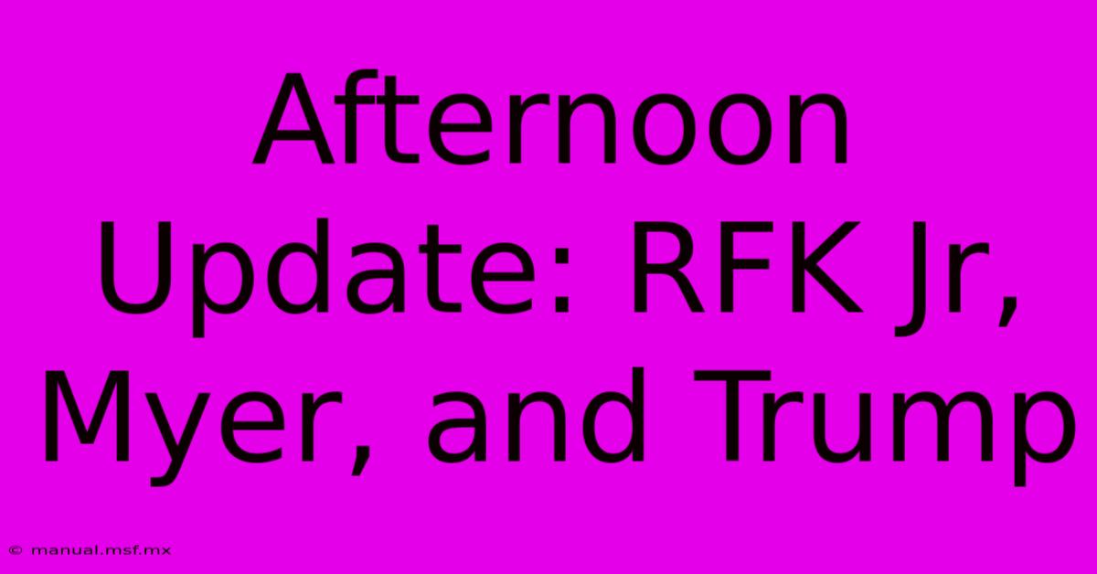 Afternoon Update: RFK Jr, Myer, And Trump