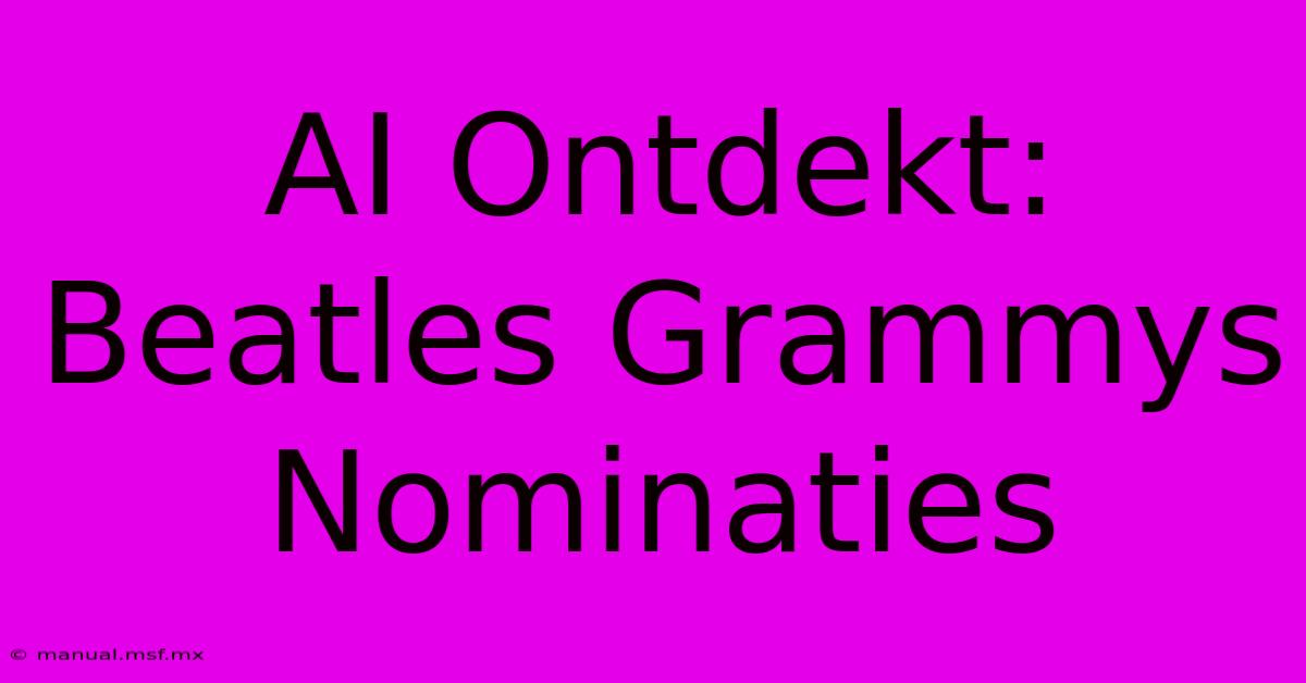 AI Ontdekt: Beatles Grammys Nominaties