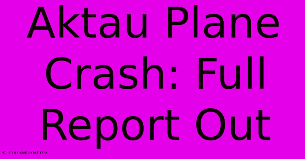 Aktau Plane Crash: Full Report Out