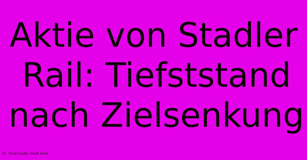 Aktie Von Stadler Rail: Tiefststand Nach Zielsenkung 